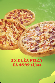 3 X DUŻA PIZZA ZA 45,99 ZŁ/SZT 3 X DUŻA PIZZA ZA 45,99 ZŁ/SZT